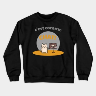 c'est comme chat! Crewneck Sweatshirt